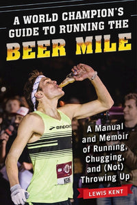 A World Champion`s Guide to Running the Beer Mile